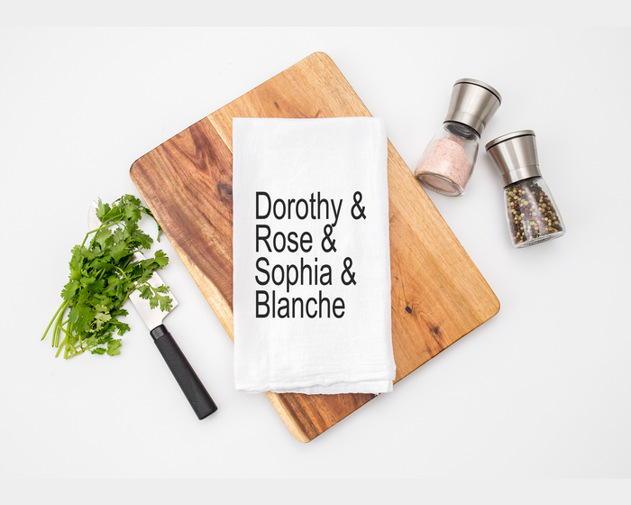 Dorothy, Rose, Sophia & Blanche Golden Girls Tea Towel- Flour Sack Cotton Kitchen Towel
