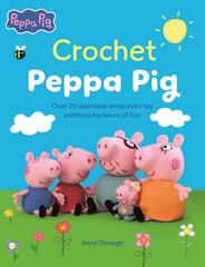 Crochet Peppa Pig: Over 20 adorable amigurumi toy patterns for hours of fun! by Irene Strange