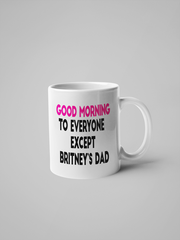 Good Morning Everyone Except Britney's Dad Coffee Mug