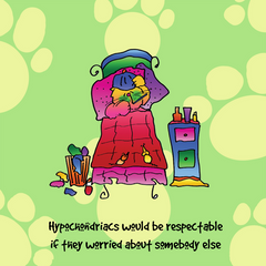 "Hypochondriacs would be respectable if they worried about somebody else" WHIMSHOTS CANVAS