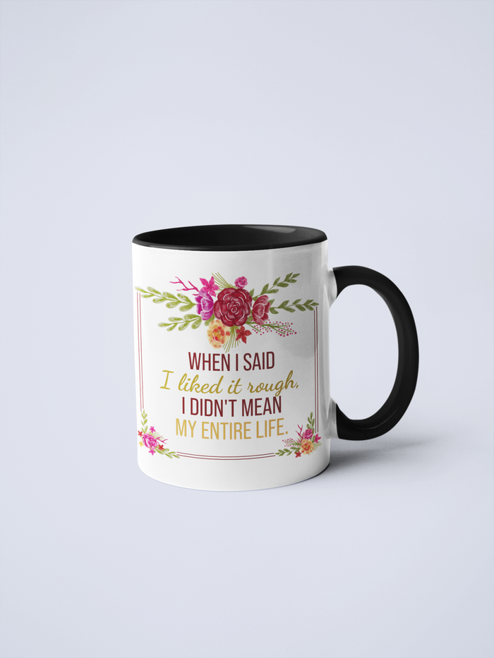 When I Said I Liked It Rough Coffee Mug